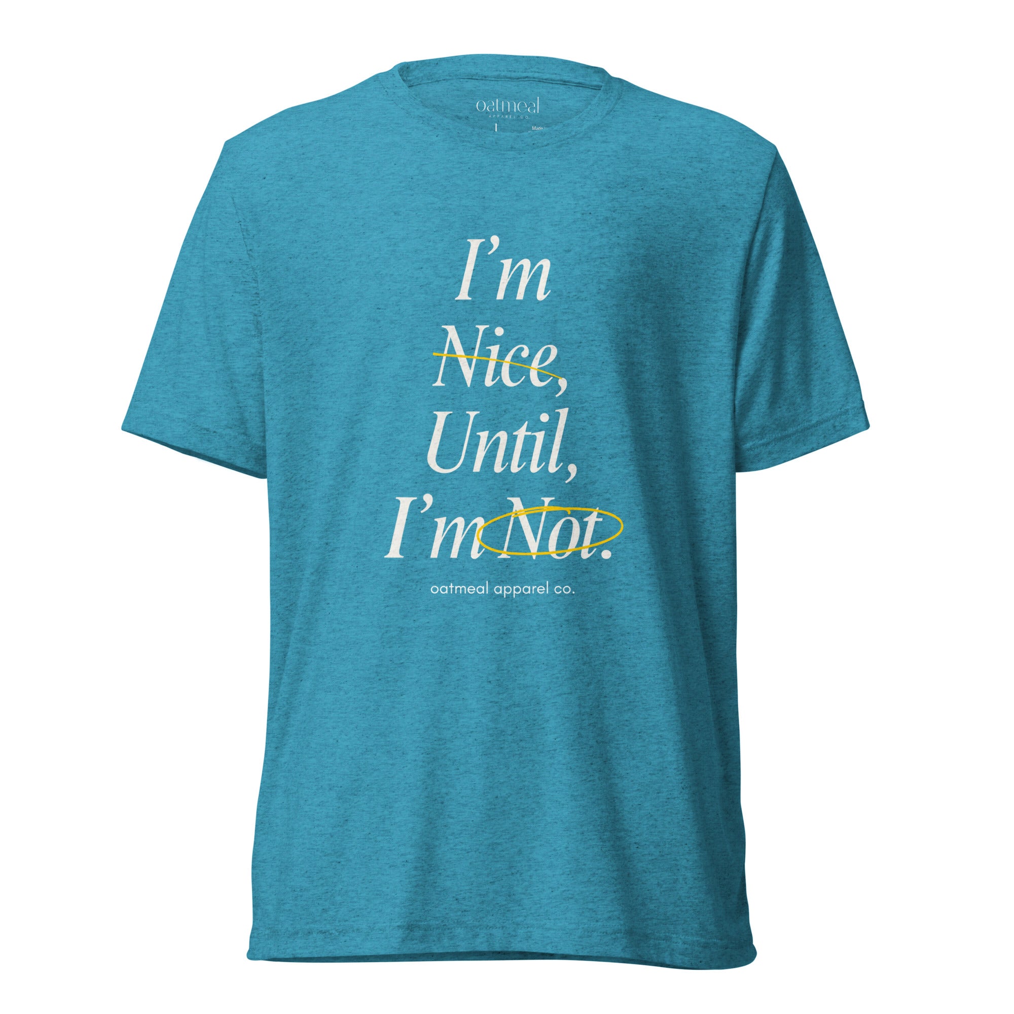 Blue Tri-blend t-shirt with text 'I'm Nice Until, I'm Not' at Oatmeal Apparel Co.