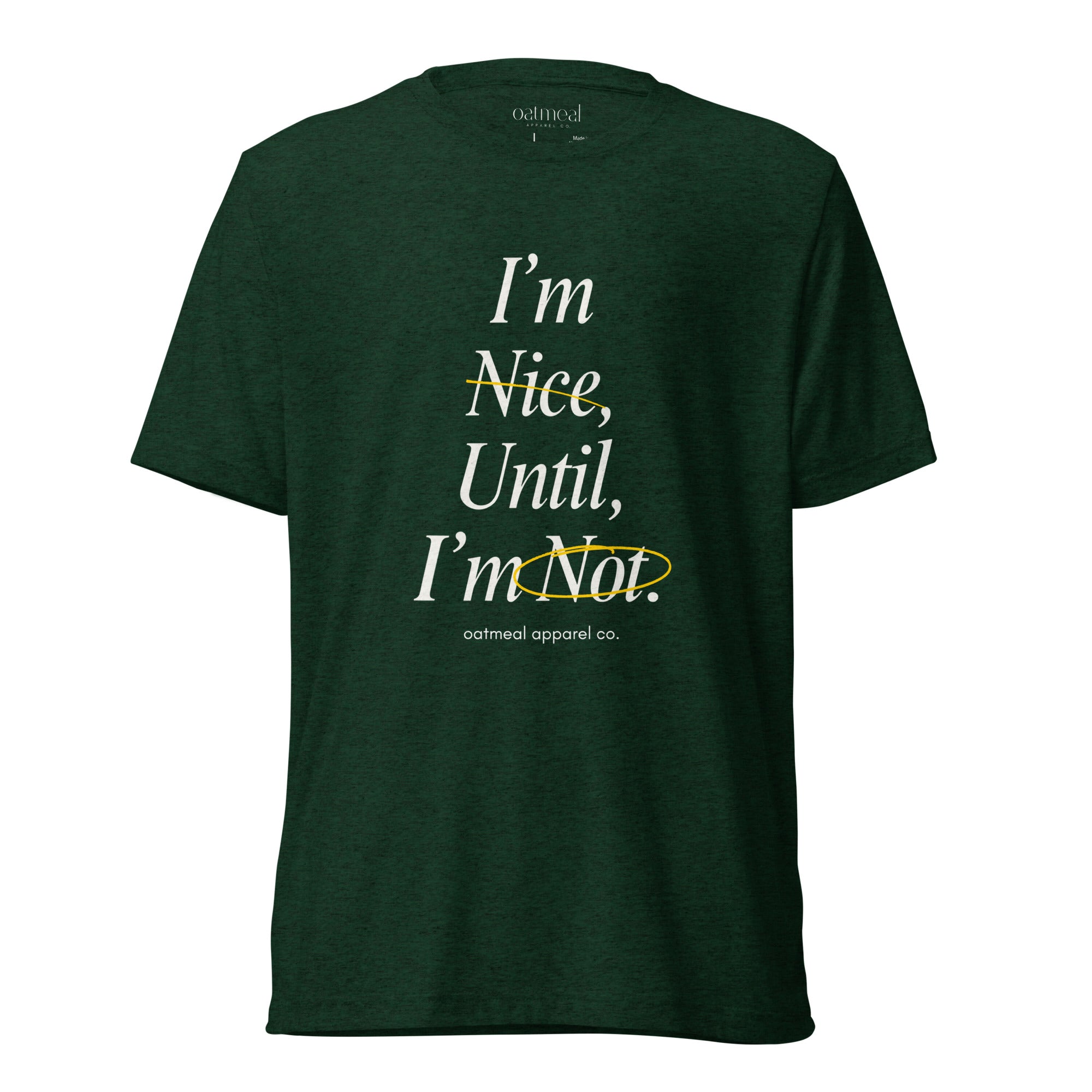 Green Tri-blend t-shirt with text 'I'm Nice, Until, I'm Not' on a white background at Oatmeal Apparel Co.