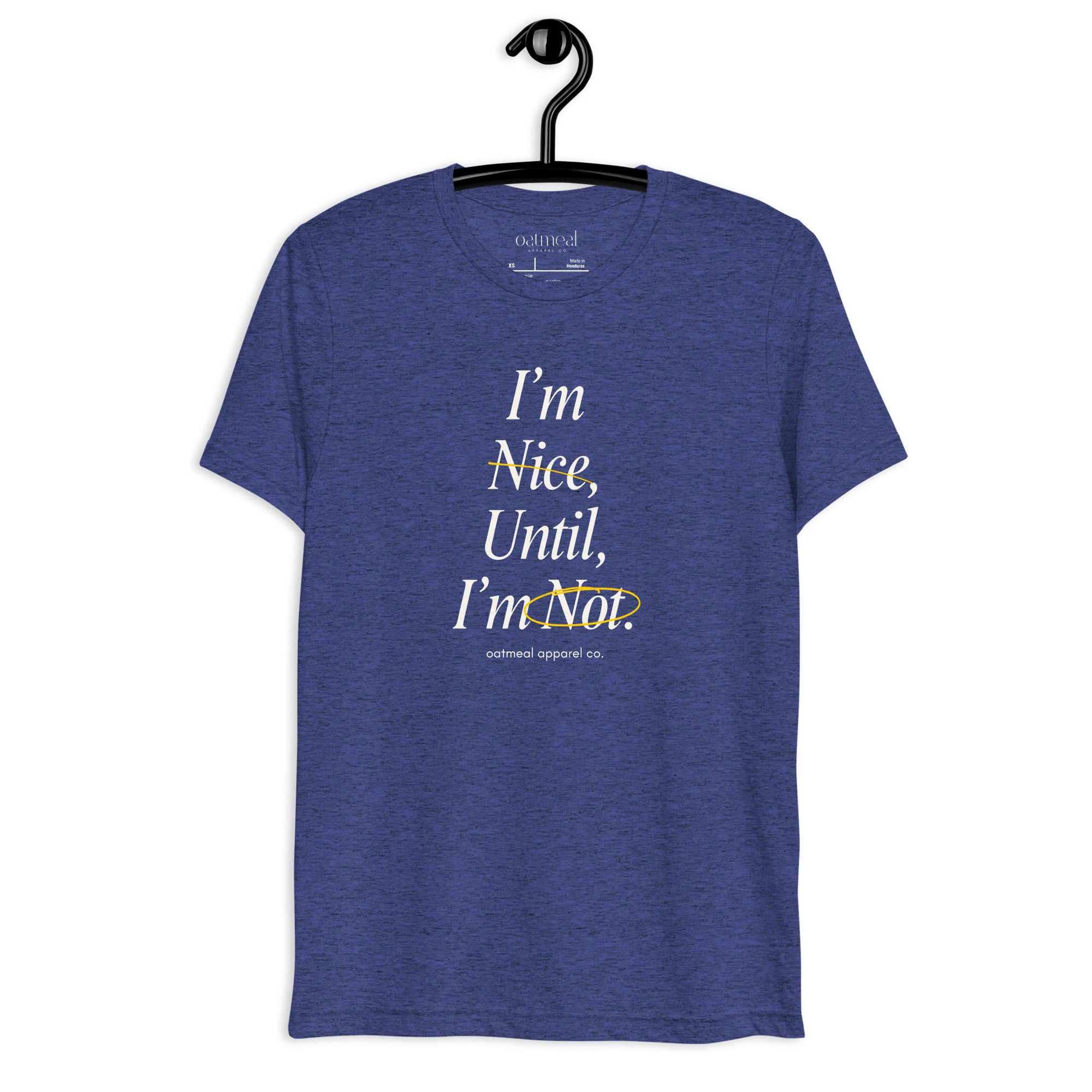 Blue t-shirt with text 'I'm Nice, Until, I'm Not' on a hanger against a white background at Oatmeal Apparel Co.